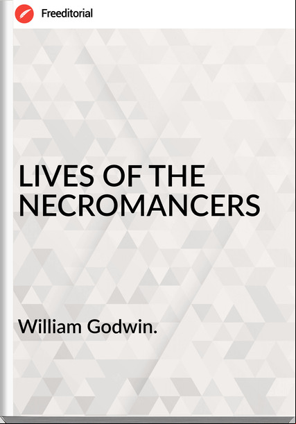 William Godwin. LIVES OF THE NECROMANCERS
