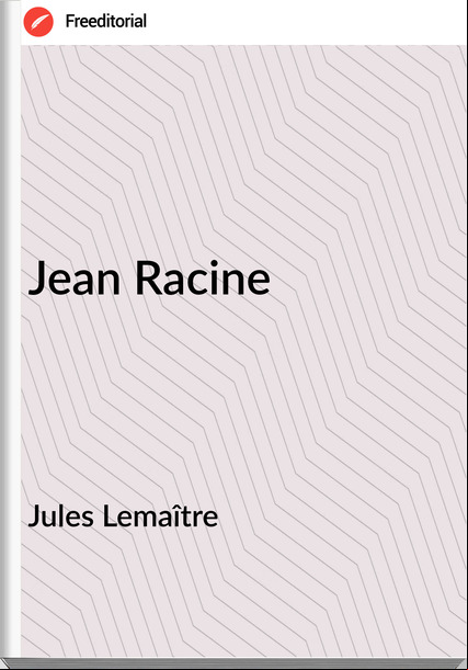 Jules Lemaître - Jean Racine