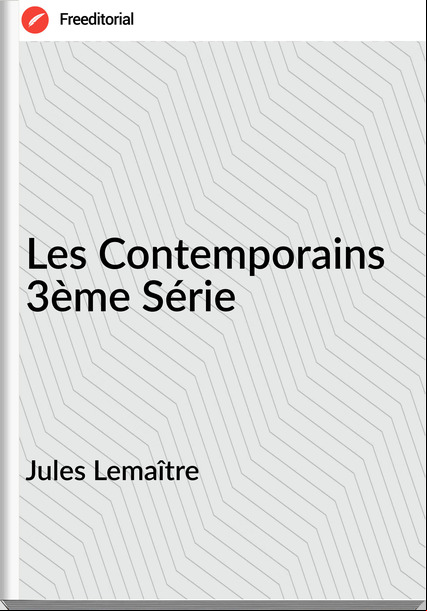 Jules Lemaître - Les Contemporains 3ème Série
