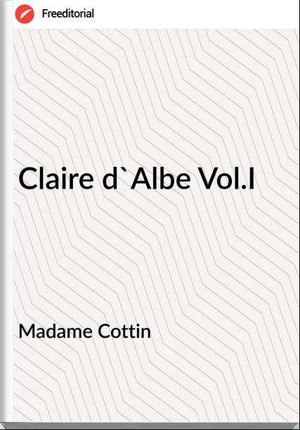 Madame Cottin - Claire d'Albe Vol.I