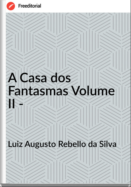 Luiz Augusto Rebello da Silva A Casa dos Fantasmas Volume II -