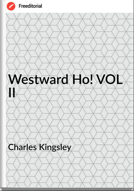 Charles Kingsley - Westward Ho! VOL II