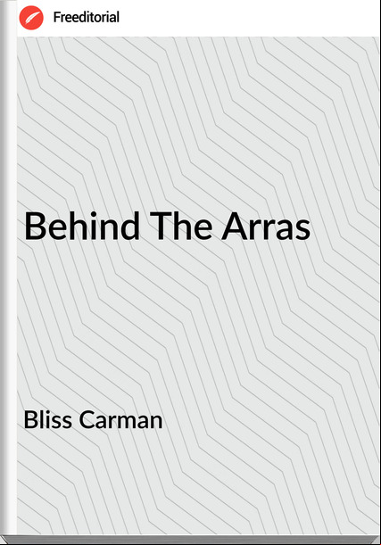 Bliss Carman - Behind The Arras