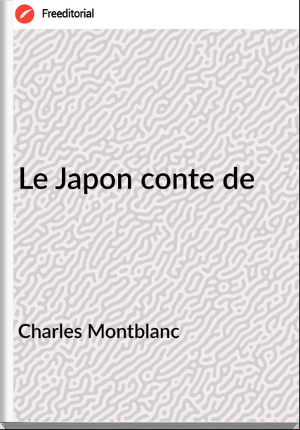 Charles Montblanc - Le Japon conte de