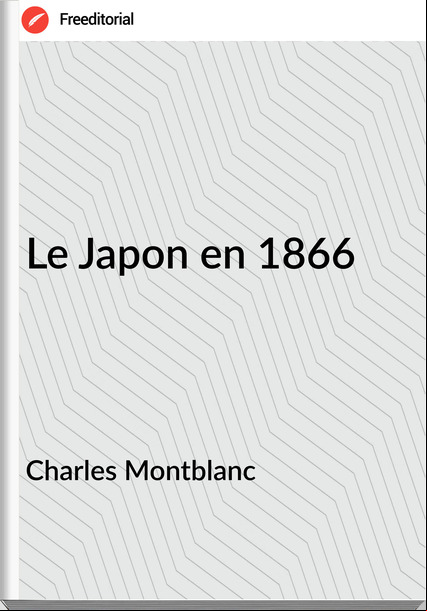 Charles Montblanc - Le Japon en 1866