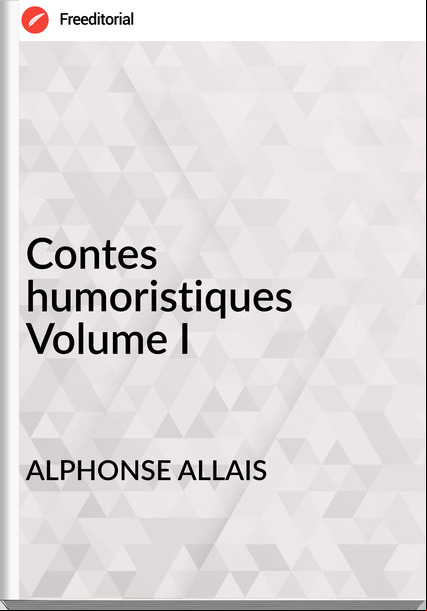 ALPHONSE ALLAIS Contes humoristiques Volume I