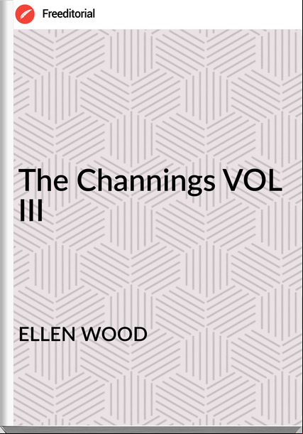 ELLEN WOOD The Channings VOL III
