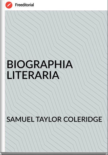 SAMUEL TAYLOR COLERIDGE - BIOGRAPHIA LITERARIA