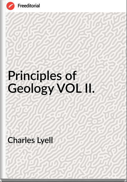Charles Lyell - Principles of Geology VOL II.