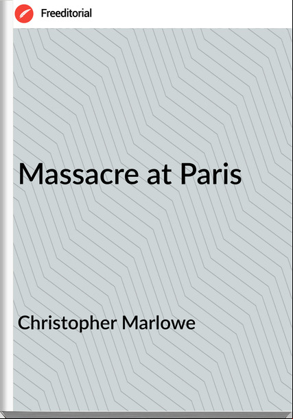 Christopher Marlowe - Massacre at Paris
