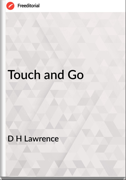 D H Lawrence - Touch and Go