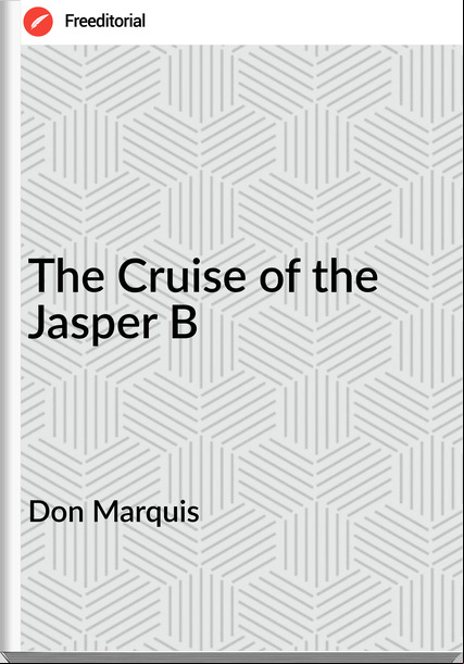 Don Marquis - The Cruise of the Jasper B