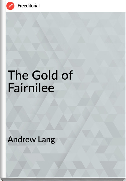 Andrew Lang - The Gold of Fairnilee