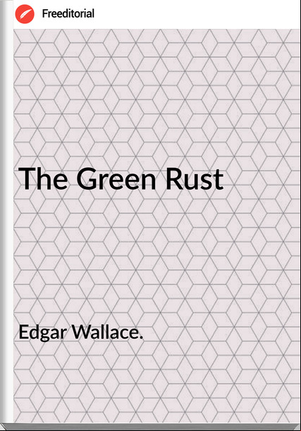 Edgar Wallace. - The Green Rust