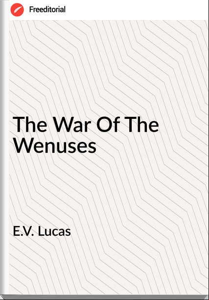 E.V. Lucas - The War Of The Wenuses