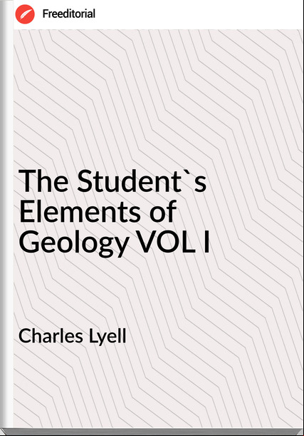 Charles Lyell - The Student's Elements of Geology VOL I