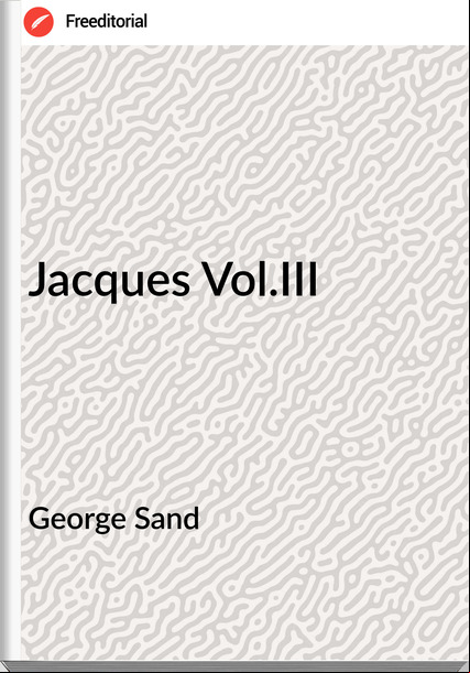 George Sand - Jacques Vol.III