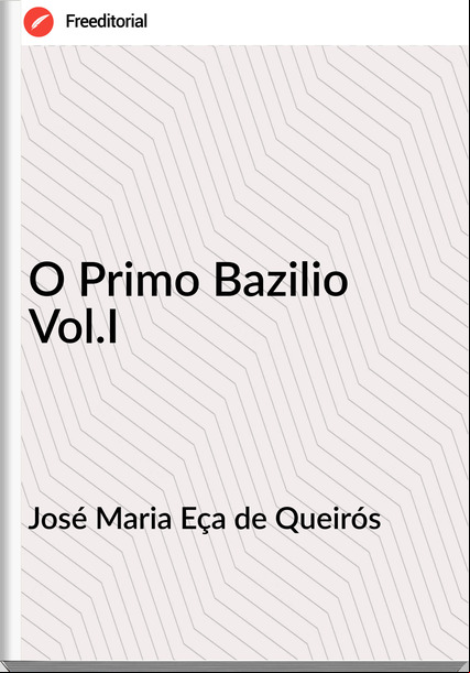 José Maria Eça de Queirós O Primo Bazilio Vol.I