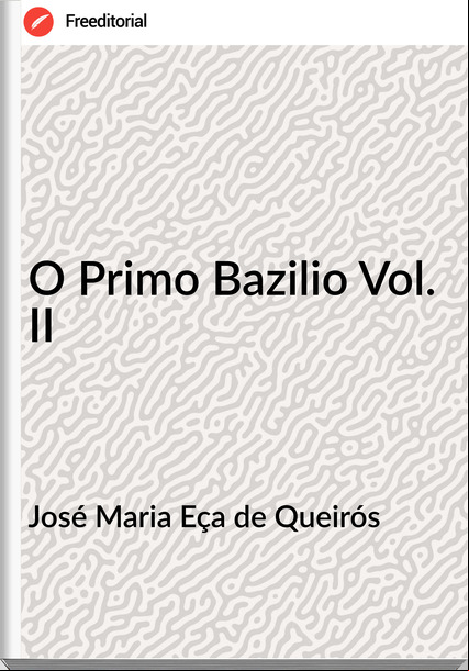 José Maria Eça de Queirós O Primo Bazilio Vol. II