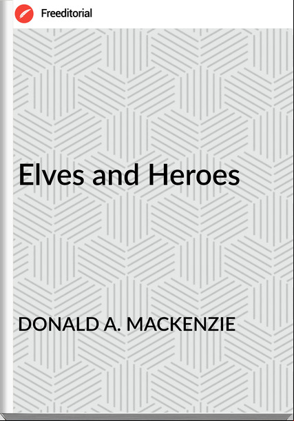 DONALD A. MACKENZIE - Elves and Heroes