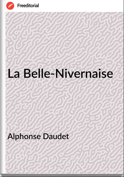 Alphonse Daudet - La Belle-Nivernaise