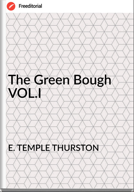 E. TEMPLE THURSTON - The Green Bough VOL.I