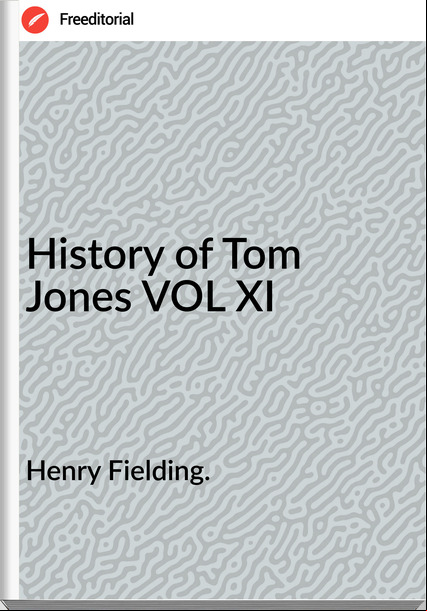 Henry Fielding. - History of Tom Jones VOL XI