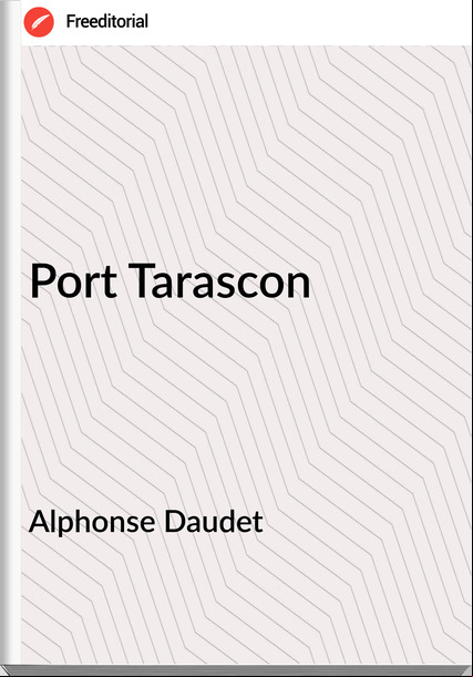 Alphonse Daudet - Port Tarascon