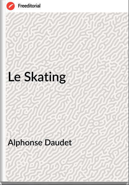 Alphonse Daudet - Le Skating