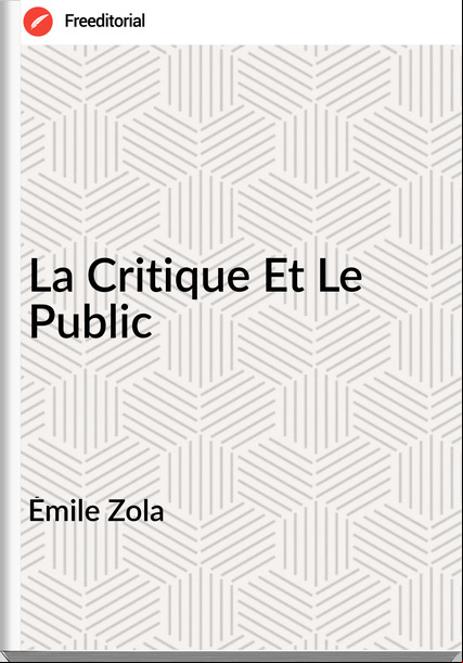 Émile Zola - La Critique Et Le Public