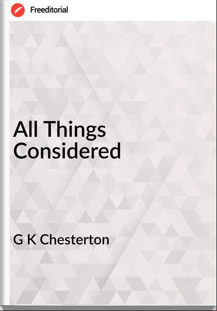 G K Chesterton All Things Considered