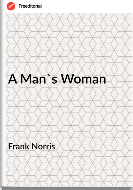 Frank Norris - A Man's Woman