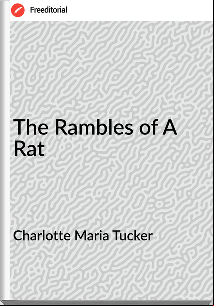 Charlotte Maria Tucker The Rambles of A Rat