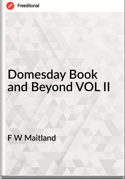 F W Maitland - Domesday Book and Beyond VOL II