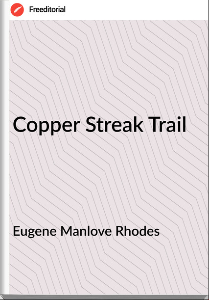 Eugene Manlove Rhodes Copper Streak Trail