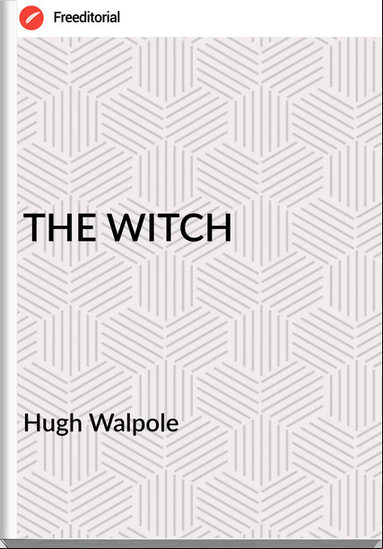 Hugh Walpole - THE WITCH