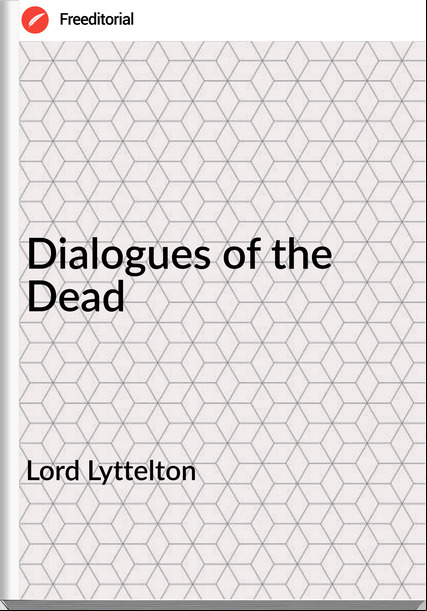 Lord Lyttelton - Dialogues of the Dead