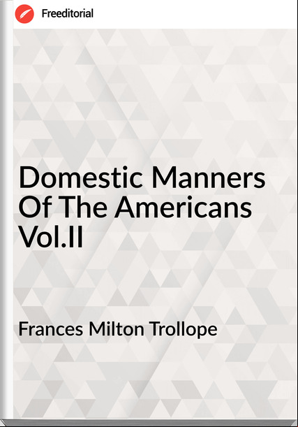 s Milton Trollope - Domestic Manners Of The Americans Vol.II
