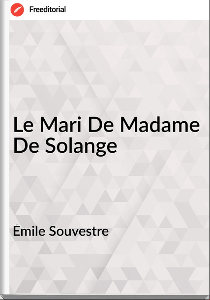 Émile Souvestre - Le Mari De Madame De Solange