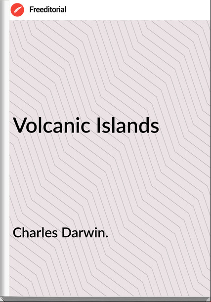 Charles Darwin. Volcanic Islands