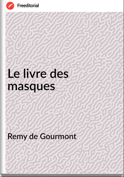 Remy de Gourmont - Le livre des masques