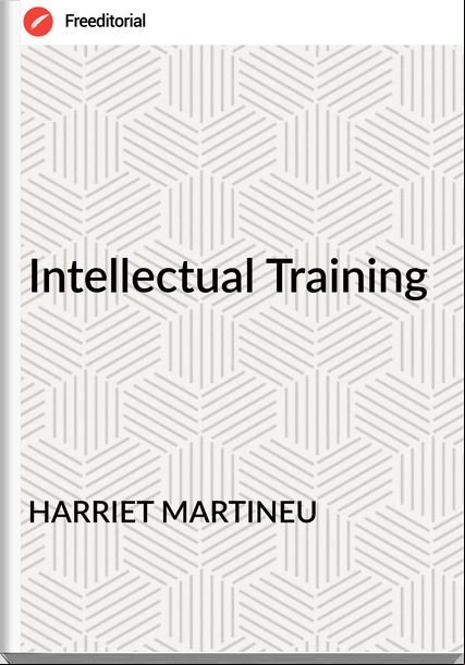 HARRIET MARTINEU - Intellectual Training