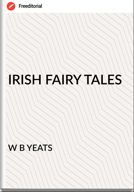 W B YEATS - IRISH FAIRY TALES