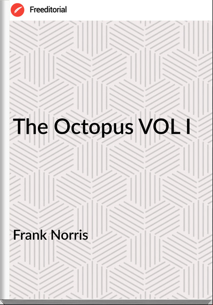 Frank Norris - The Octopus VOL I