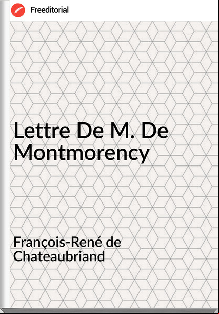 François-René de Chateaubriand - Lettre De M. De Montmorency