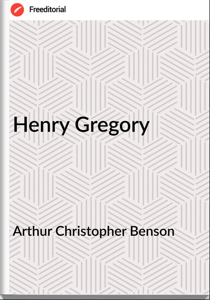 Arthur Christopher Benson - Henry Gregory