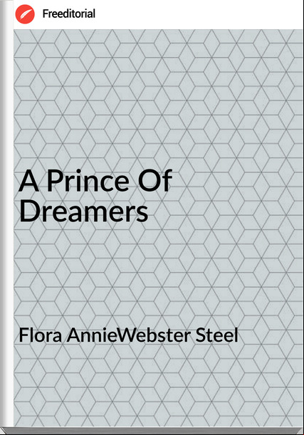 Flora AnnieWebster Steel - A Prince Of Dreamers