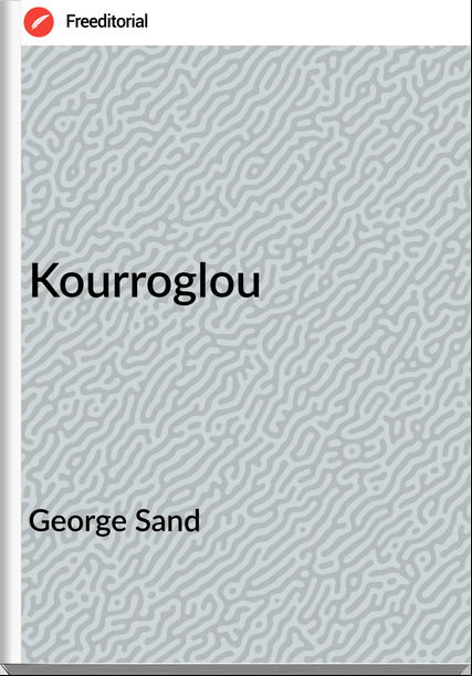George Sand - Kourroglou