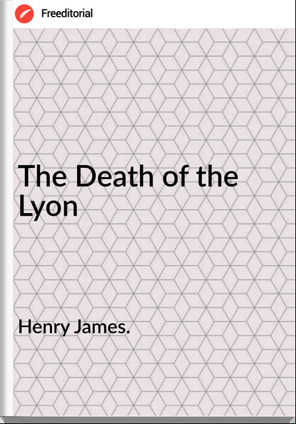 Henry James. - The Death of the Lyon