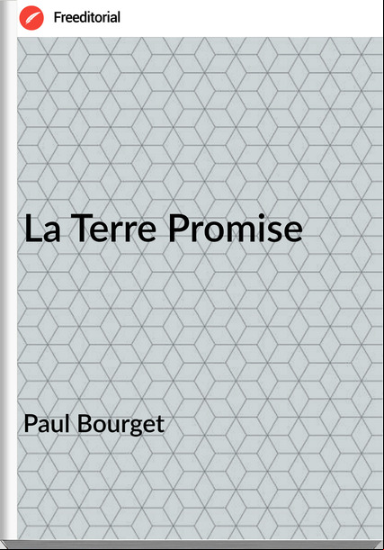 Paul Bourget - La Terre Promise